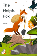 The Helpful Fox: A Heart-warming Rhyming Tale of Kindness, Bravery & Friendship