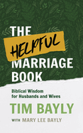 The Helpful Marriage Book: Biblical Wisdom for Husbands and Wives