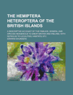 The Hemiptera Heteroptera of the British Islands; A Descriptive Account of the Families, Genera, and Species Indigenous to Great Britain and Ireland,