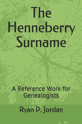 The Henneberry Surname: A Reference Work for Genealogists - Jordan Ph D, Ryan P