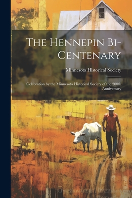 The Hennepin Bi-centenary: Celebration by the Minnesota Historical Society of the 200th Anniversary - Minnesota Historical Society (Creator)