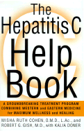 The Hepatitis C Help Book: A Groundbreaking Treatment Program Combining Western and Eastern Medicine for Maximum Wellness and Healing - Cohen, Misha Ruth, AC, and Gish, Robert G, M.D., and Doner, Kalia