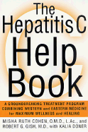 The Hepatitis C Help Book: A Groundbreaking Treatment Program Combining Western and Eastern Medicine for Maximum Wellness and Healing - Cohen, Misha Ruth, AC