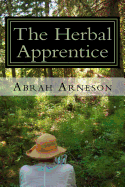 The Herbal Apprentice: Plant Medicine and the Human Body
