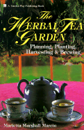 The Herbal Tea Garden: Planning, Planting, Harvesting and Brewing