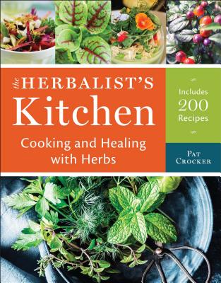 The Herbalist's Kitchen: Cooking and Healing with Herbs - Crocker, Pat