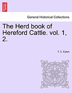 The Herd Book of Hereford Cattle. Vol. 1, 2. - Eyton, T C