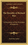The Heredity of Richard Roe: A Discussion of the Principles of Eugenics