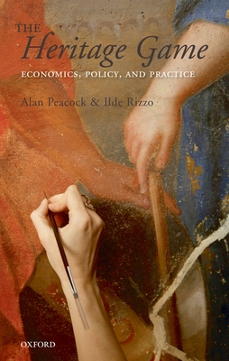 The Heritage Game: Economics, Policy, and Practice - Peacock, Alan, Sir, and Rizzo, Ilde