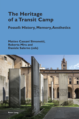 The Heritage of a Transit Camp: Fossoli: History, Memory, Aesthetics - Pizzi, Katia, and Cassani Simonetti, Matteo (Editor), and Mira, Roberta (Editor)