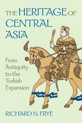 The Heritage of Central Asia - Frye, N Richard