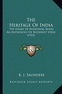 The Heritage Of India: The Heart Of Buddhism; Being An Anthology Of Buddhist Verse (1915) - Saunders, K J