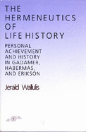 The Hermeneutics of Life History: Personal Achievement and History in Gadamer, Habermas, and Erikson