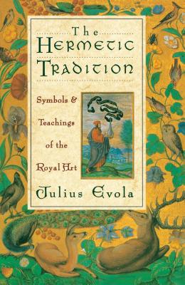 The Hermetic Tradition: Symbols and Teachings of the Royal Art - Evola, Julius