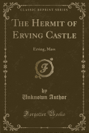 The Hermit of Erving Castle: Erving, Mass (Classic Reprint)