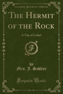 The Hermit of the Rock: A Tale of Cashel (Classic Reprint)