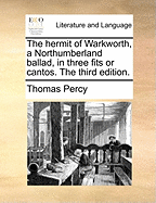 The Hermit of Warkworth, a Northumberland Ballad, in Three Fits or Cantos. the Third Edition