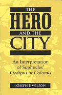 The Hero and the City: An Interpretation of Sophocles' Oedipus at Colonus