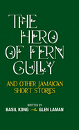 The Hero of Fern Gully and Other Jamaican Short Stories (Hardcover)