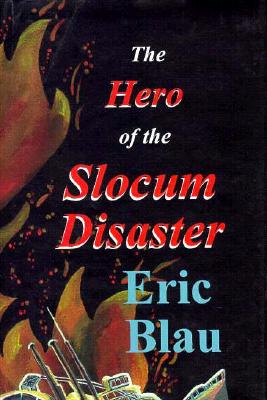 The Hero of the Slocum Disaster - Blau, Eric