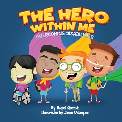 The Hero Within Me: Overcoming Disabilities - Quezada, Raquel