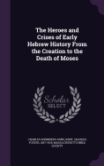 The Heroes and Crises of Early Hebrew History From the Creation to the Death of Moses