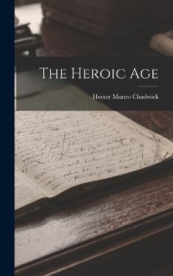 The Heroic Age - Chadwick, Hector Munro