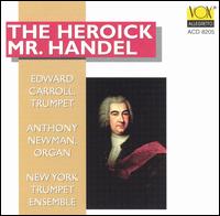 The Heroick Mr. Handel - Anthony Newman (organ); Christopher Lamb (drums); David Bilger (trumpet); Edward Carroll (trumpet); Jeffrey Curnow (trumpet);...