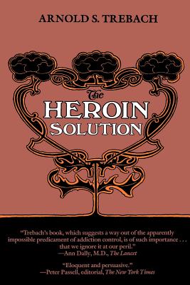 The Heroin Solution - Trebach, Arnold S