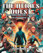 The Hero's Quest: Transforming Mind, Body, and Soul in the Adventure of Life