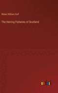 The Herring Fisheries of Scotland