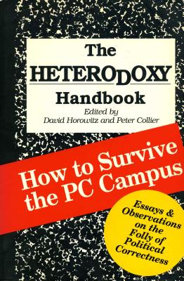 The Heterodoxy Handbook: How to Survive the PC Campus - Horowitz, David (Editor), and Collier, Peter (Editor)