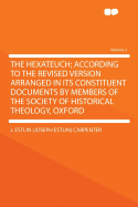 The Hexateuch; According to the Revised Version Arranged in Its Constituent Documents by Members of the Society of Historical Theology, Oxford Volume 2