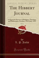 The Hibbert Journal, Vol. 11: A Quarterly Review of Religion, Theology, and Philosophy; October, 1912-July, 1913 (Classic Reprint)