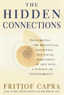 The Hidden Connections: Integrating the Biological, Cognitive, and Social Dimensions of Life Into a Science of Substainability - Capra, Fritjof, Professor, PhD