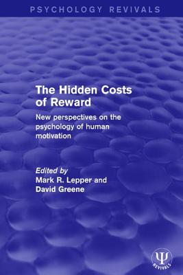 The Hidden Costs of Reward: New Perspectives on the Psychology of Human Motivation - Lepper, Mark R (Editor), and Greene, David (Editor)