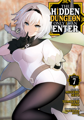 The Hidden Dungeon Only I Can Enter (Manga) Vol. 7 - Seto, Meguru, and Note, Takehana (Contributions by)