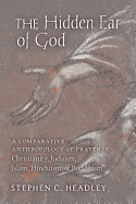 The Hidden Ear of God: A Comparative Anthropology of Prayer in Christianity, Judaism, Islam, Hinduism, and Buddhism