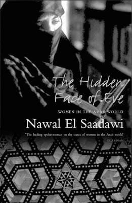 The Hidden Face of Eve: Women in the Arab World - Saadawi, Nawal El, and Husni, Doctor Ronak (Foreword by)