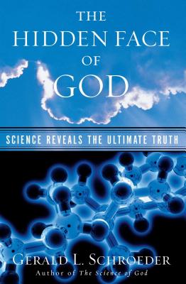 The Hidden Face of God: Science Reveals the Ultimate Truth - Schroeder, Gerald L, Dr.