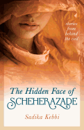 The Hidden Face of Scheherazade: Stories from Behind the Veil