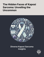 The Hidden Faces of Kaposi Sarcoma: Unveiling the Uncommon