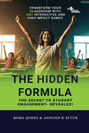 The Hidden Formula: The Secret to Student Engagement- Revealed! - Transform Your Classroom with 150+ Interactive and High Impact Games