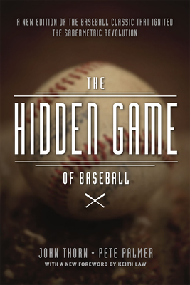 The Hidden Game of Baseball: A Revolutionary Approach to Baseball and Its Statistics - Thorn, John, and Palmer, Pete (Introduction by), and Reuther, David (Introduction by)