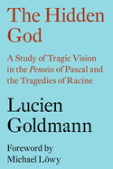 The Hidden God: A Study of Tragic Vision in the Penses of Pascal and the Tragedies of Racine