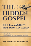 The Hidden Gospel: Once A Mystery But Now Revealed