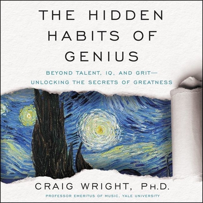 The Hidden Habits of Genius: Beyond Talent, Iq, and Grit--Unlocking the Secrets of Greatness - Wright, Craig, and Sanders, Fred (Read by)