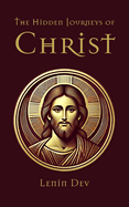 The Hidden Journeys of Christ: Unveiling the Lost Years of Jesus - International Best Seller