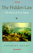 The Hidden Law: The Poetry of W. H. Auden - Hecht, Anthony, Mr.