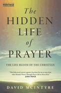 The Hidden Life of Prayer: The life-blood of the Christian